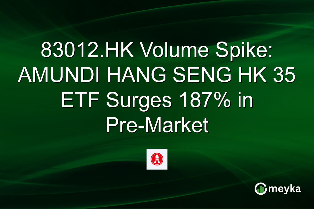 83012.HK Volume Spike: AMUNDI HANG SENG HK 35 ETF Surges 187% in Pre-Market