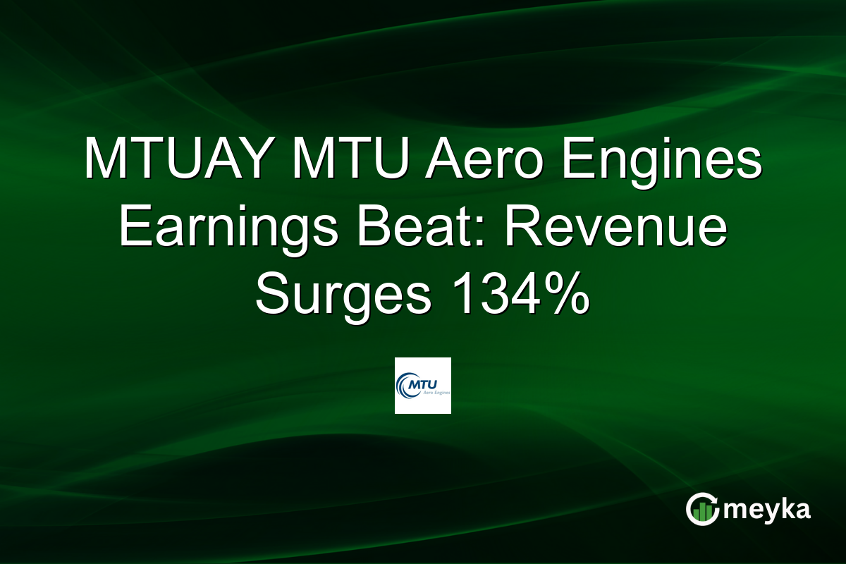 MTUAY MTU Aero Engines Earnings Beat: Revenue Surges 134%
