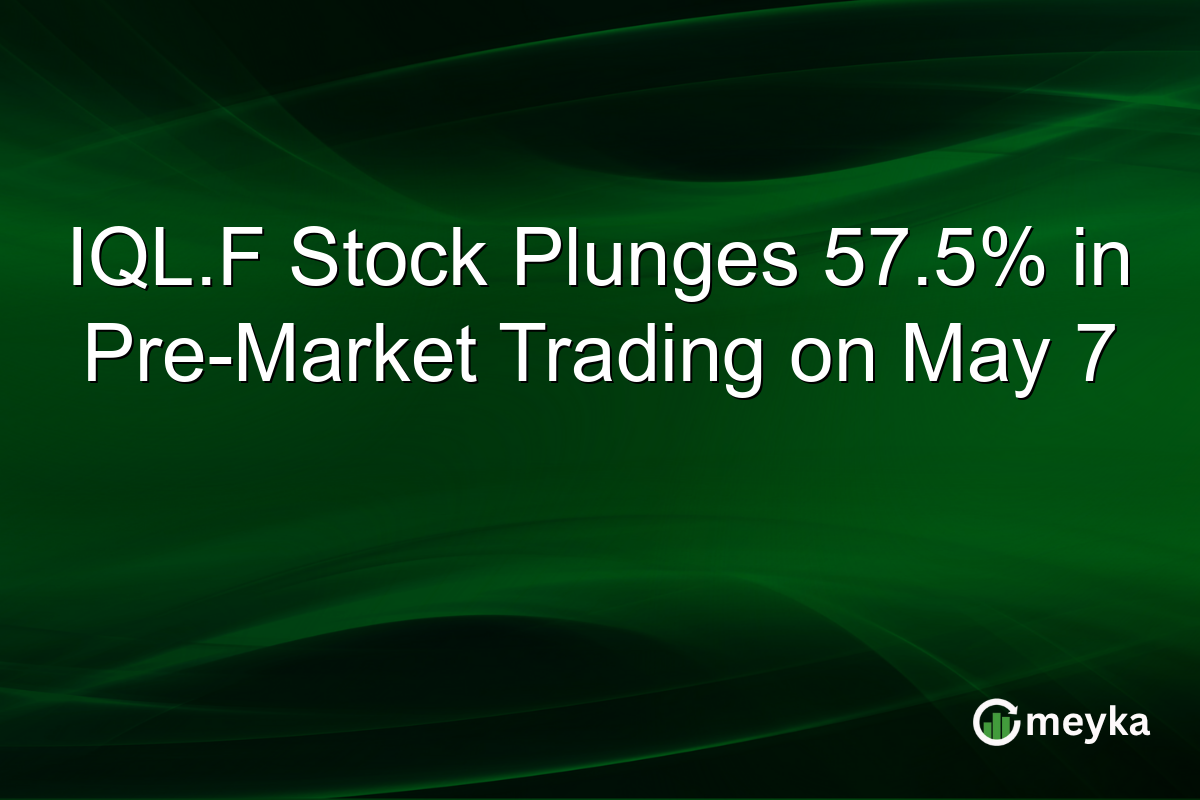 IQL.F Stock Plunges 57.5% in Pre-Market Trading on May 7