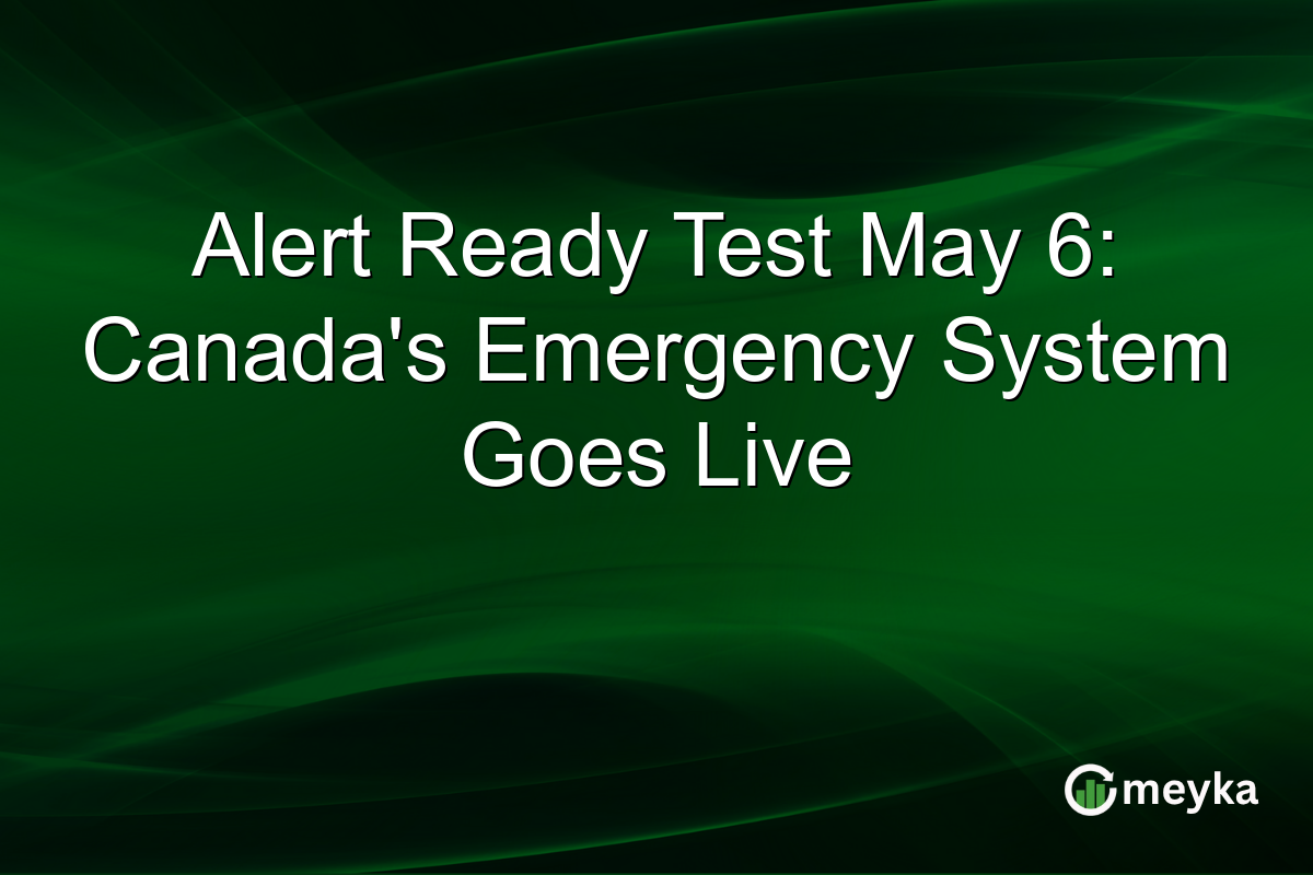 Alert Ready Test May 6: Canada’s Emergency System Goes Live