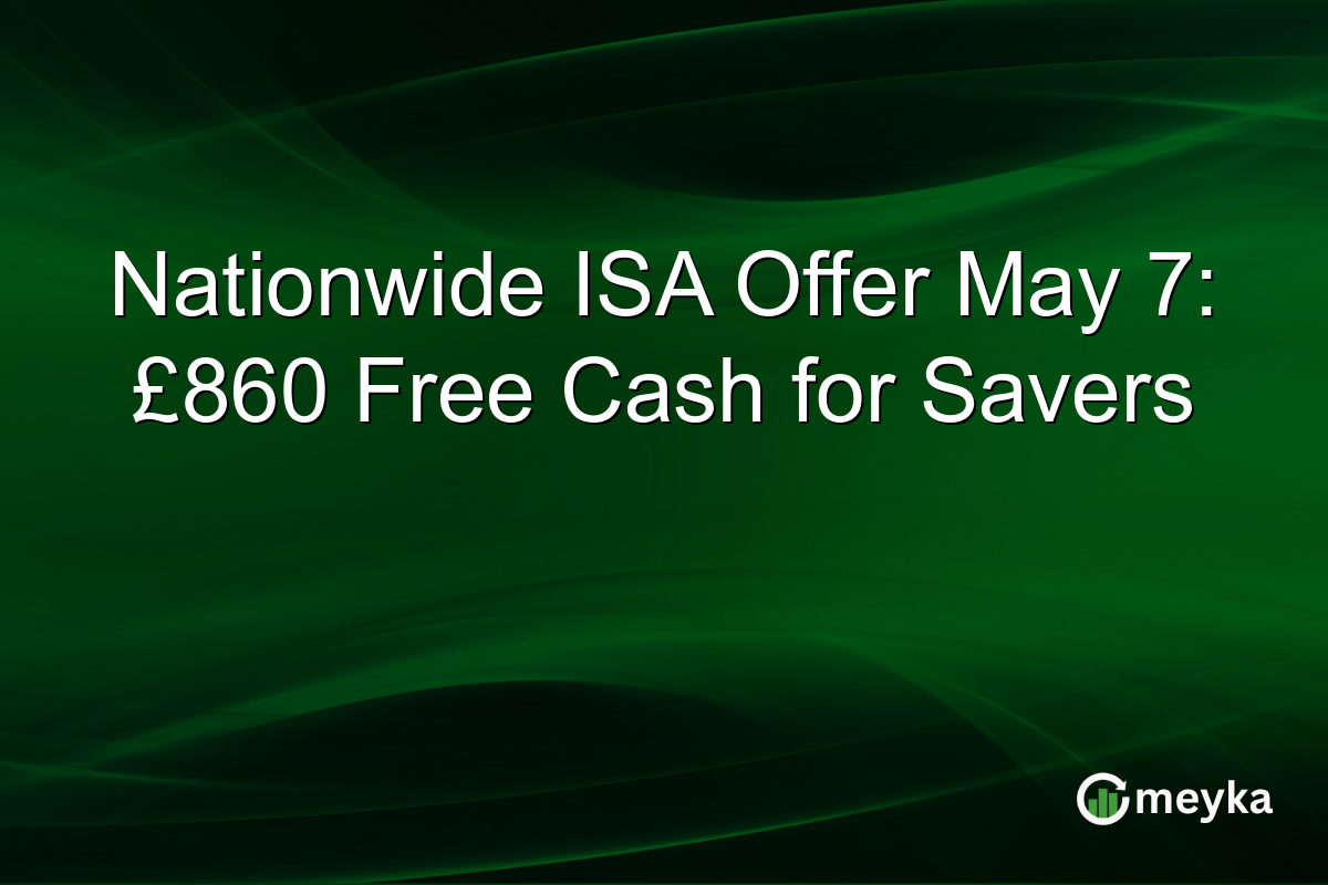Nationwide ISA Offer May 7: £860 Free Cash for Savers