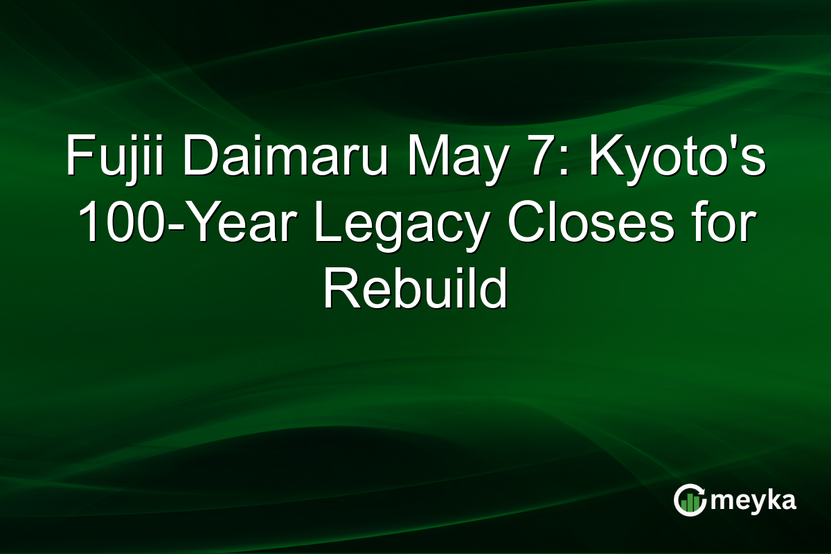 Fujii Daimaru May 7: Kyoto’s 100-Year Legacy Closes for Rebuild