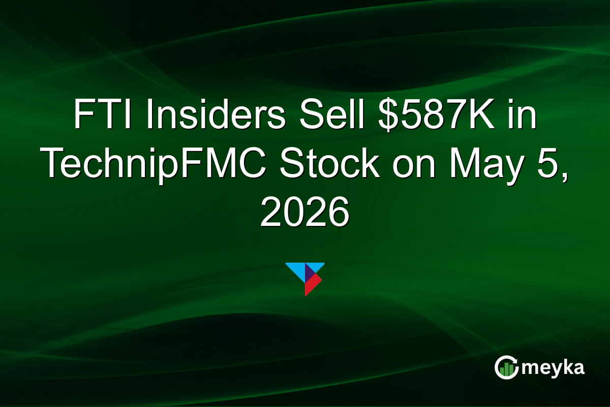 FTI Insiders Sell $587K in TechnipFMC Stock on May 5, 2026