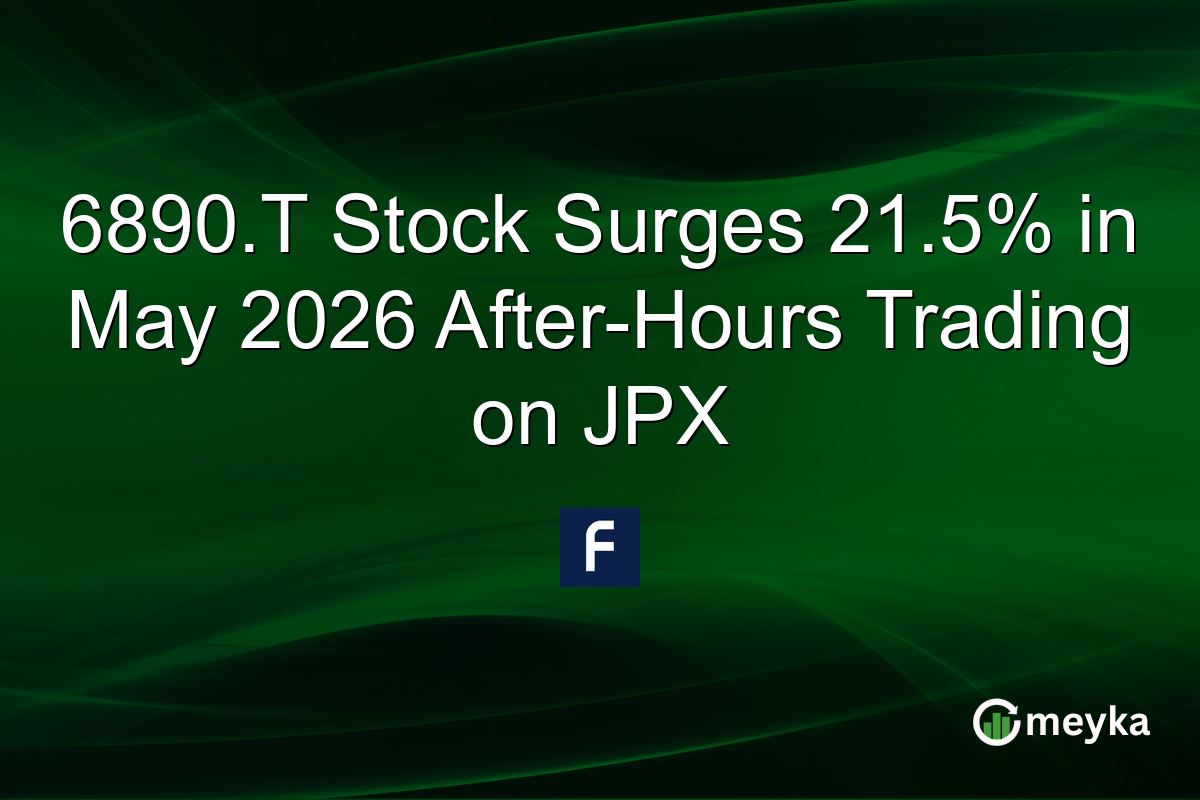 6890.T Stock Surges 21.5% in May 2026 After-Hours Trading on JPX