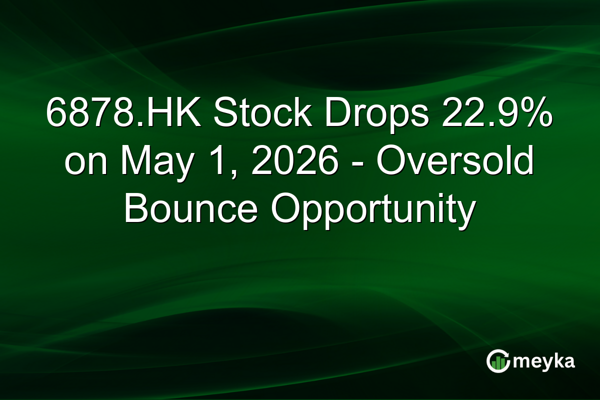6878.HK Stock Drops 22.9% on May 1, 2026 – Oversold Bounce Opportunity