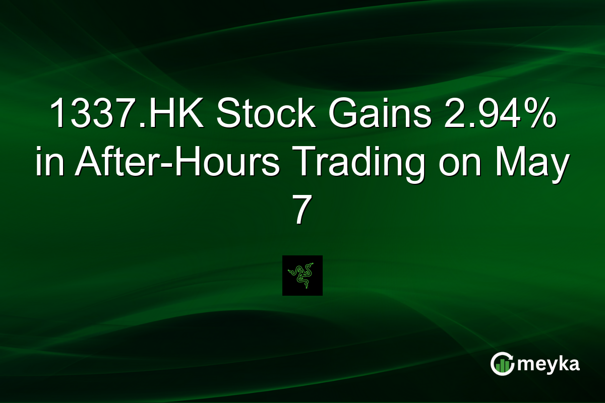 1337.HK Stock Gains 2.94% in After-Hours Trading on May 7
