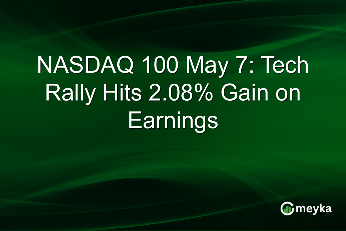 NASDAQ 100 May 7: Tech Rally Hits 2.08% Gain on Earnings