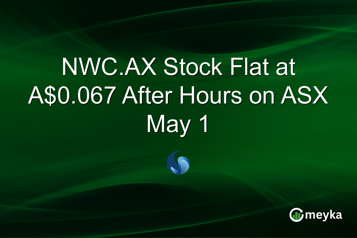 NWC.AX Stock Flat at A$0.067 After Hours on ASX May 1