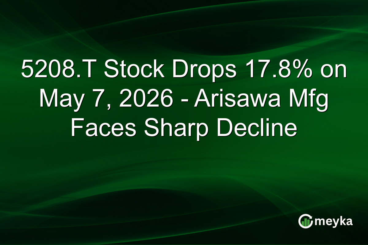 5208.T Stock Drops 17.8% on May 7, 2026 – Arisawa Mfg Faces Sharp Decline