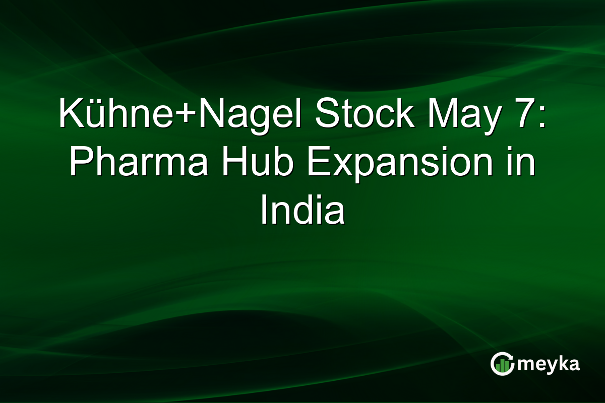 Kühne+Nagel Stock May 7: Pharma Hub Expansion in India