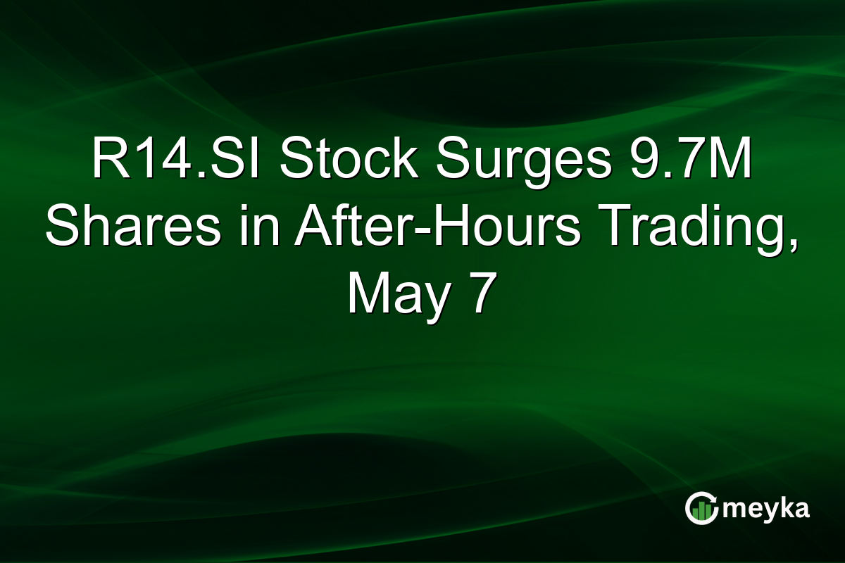 R14.SI Stock Surges 9.7M Shares in After-Hours Trading, May 7
