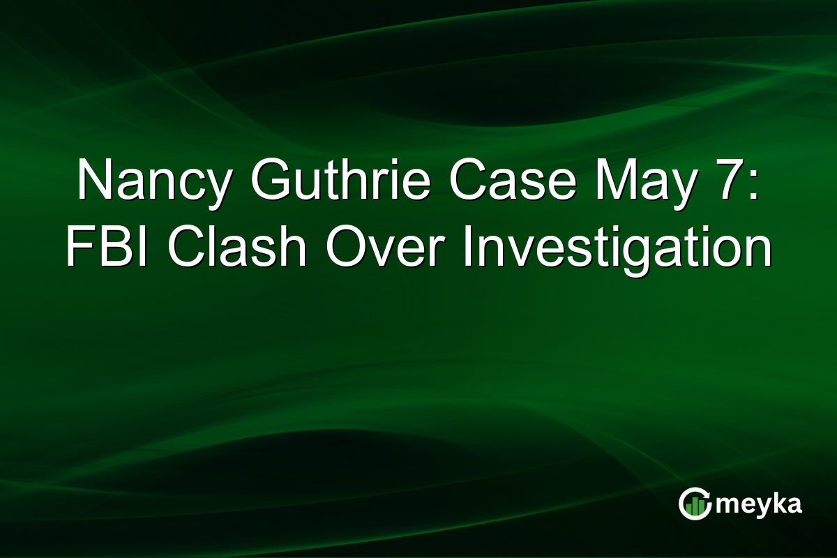 Nancy Guthrie Case May 7: FBI Clash Over Investigation