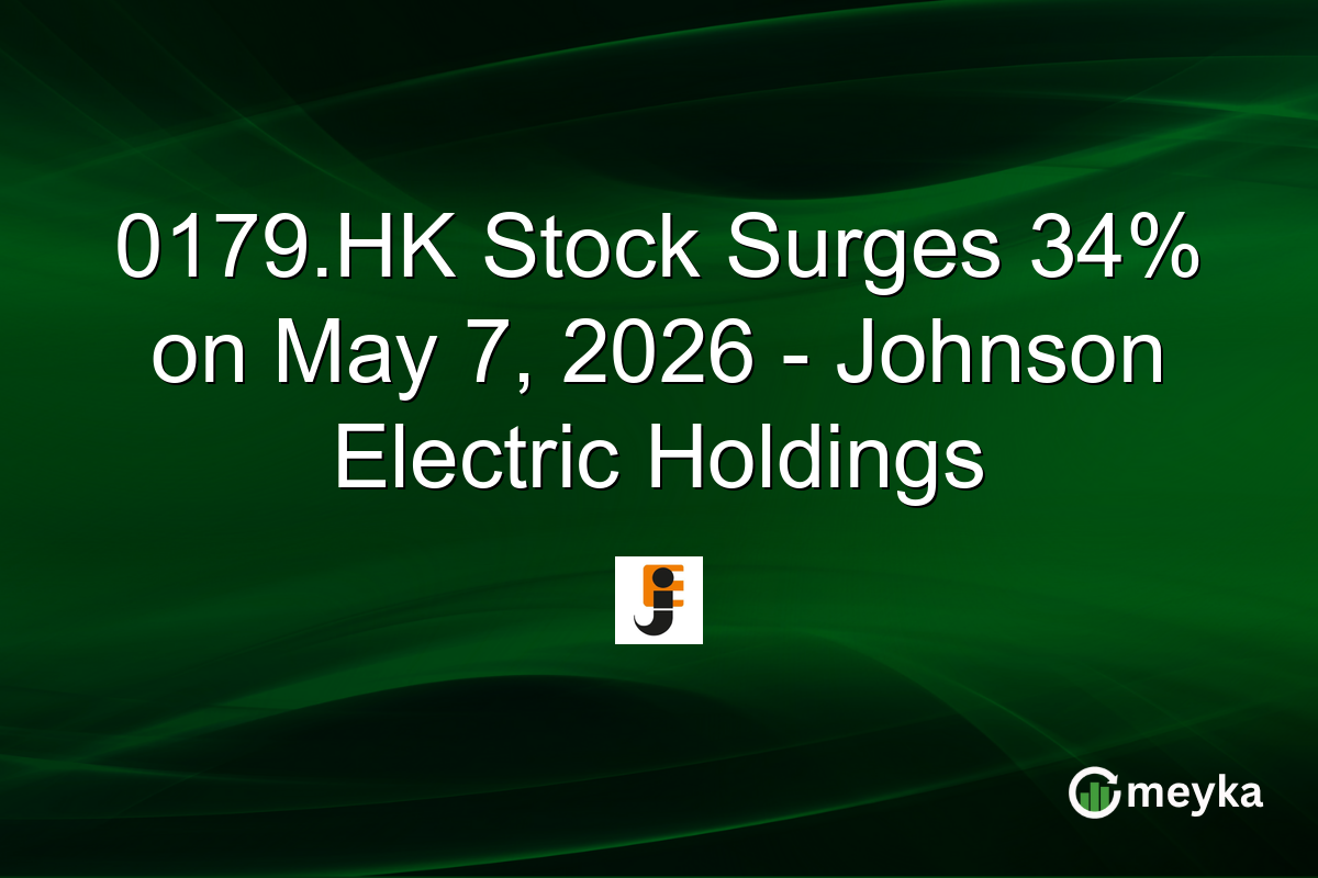 0179.HK Stock Surges 34% on May 7, 2026 – Johnson Electric Holdings