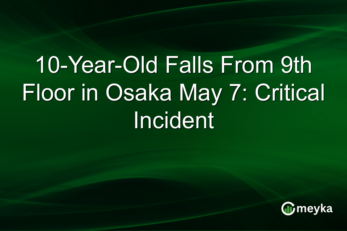 10-Year-Old Falls From 9th Floor in Osaka May 7: Critical Incident