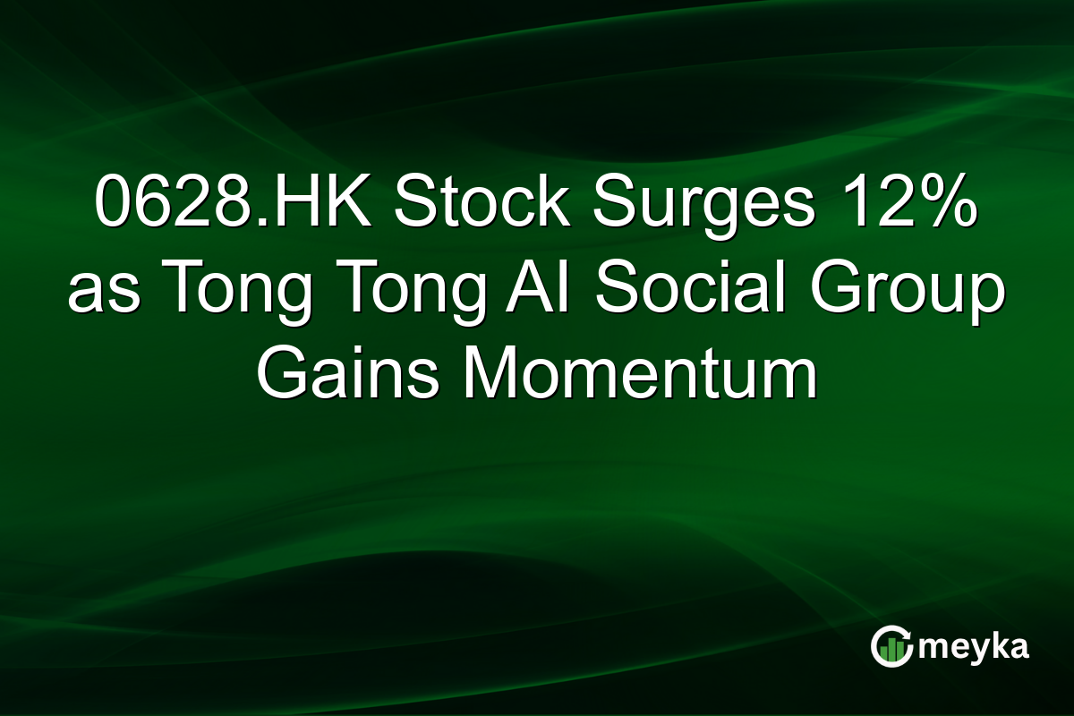 0628.HK Stock Surges 12% as Tong Tong AI Social Group Gains Momentum