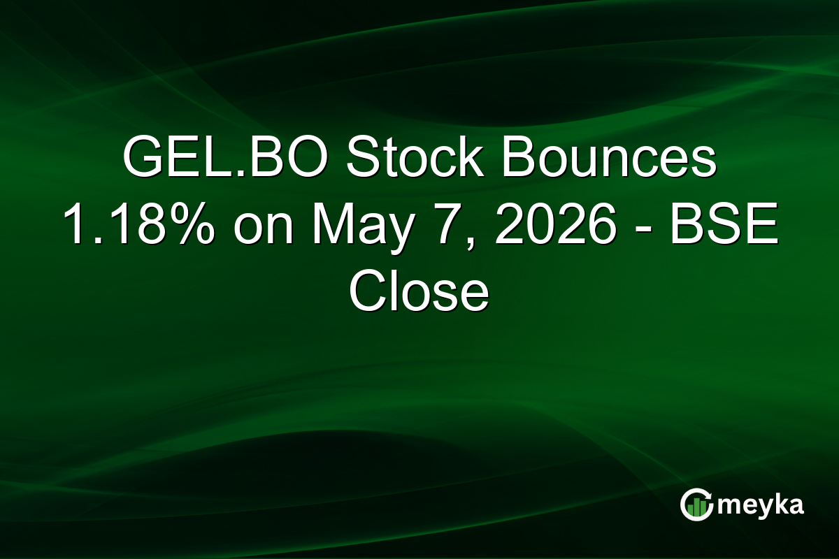 GEL.BO Stock Bounces 1.18% on May 7, 2026 – BSE Close