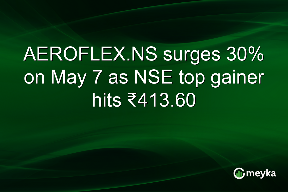 AEROFLEX.NS surges 30% on May 7 as NSE top gainer hits ₹413.60