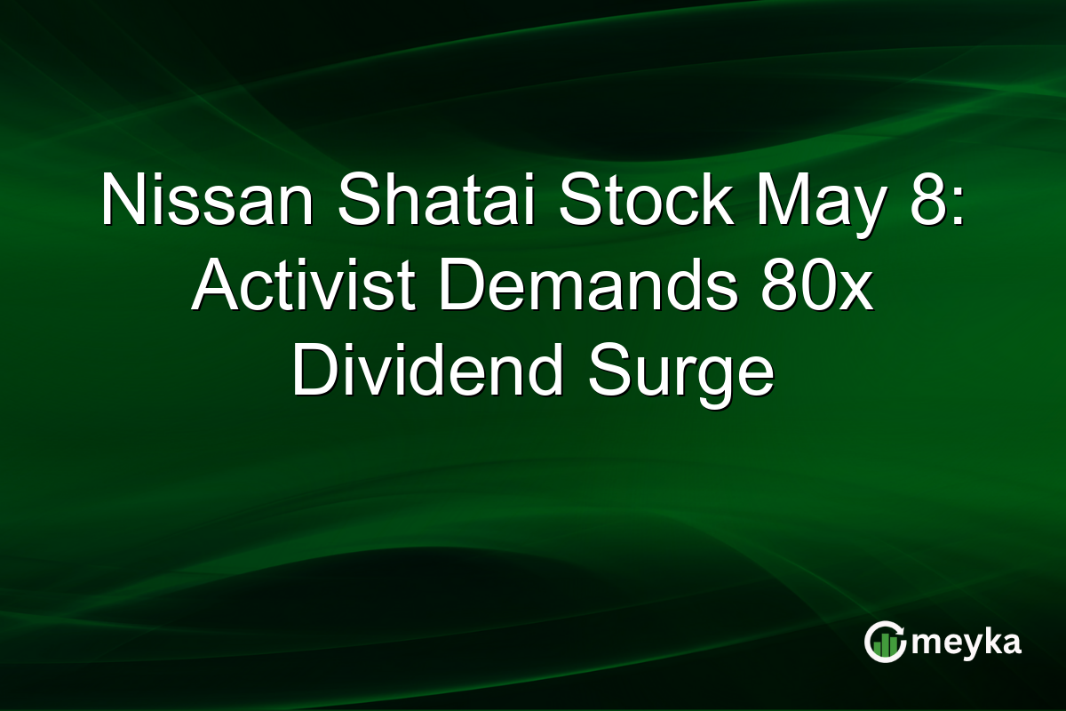 Nissan Shatai Stock May 8: Activist Demands 80x Dividend Surge
