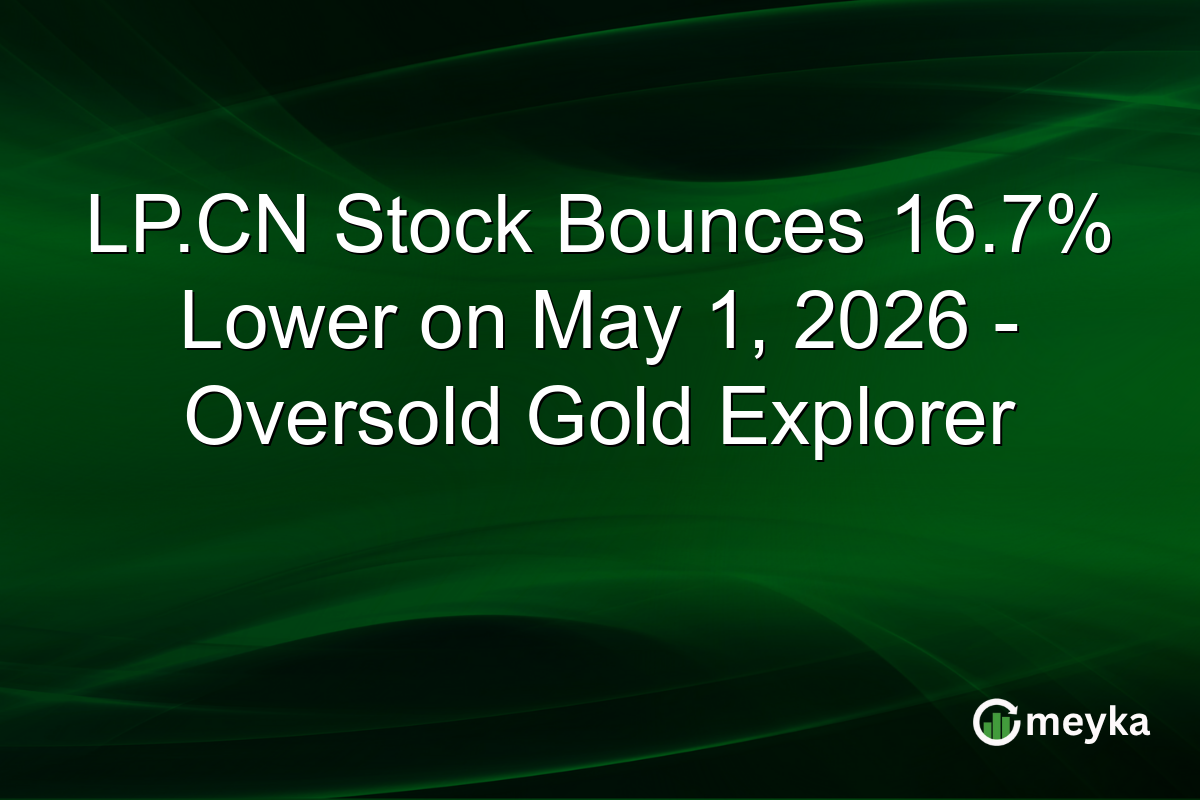 LP.CN Stock Bounces 16.7% Lower on May 1, 2026 – Oversold Gold Explorer
