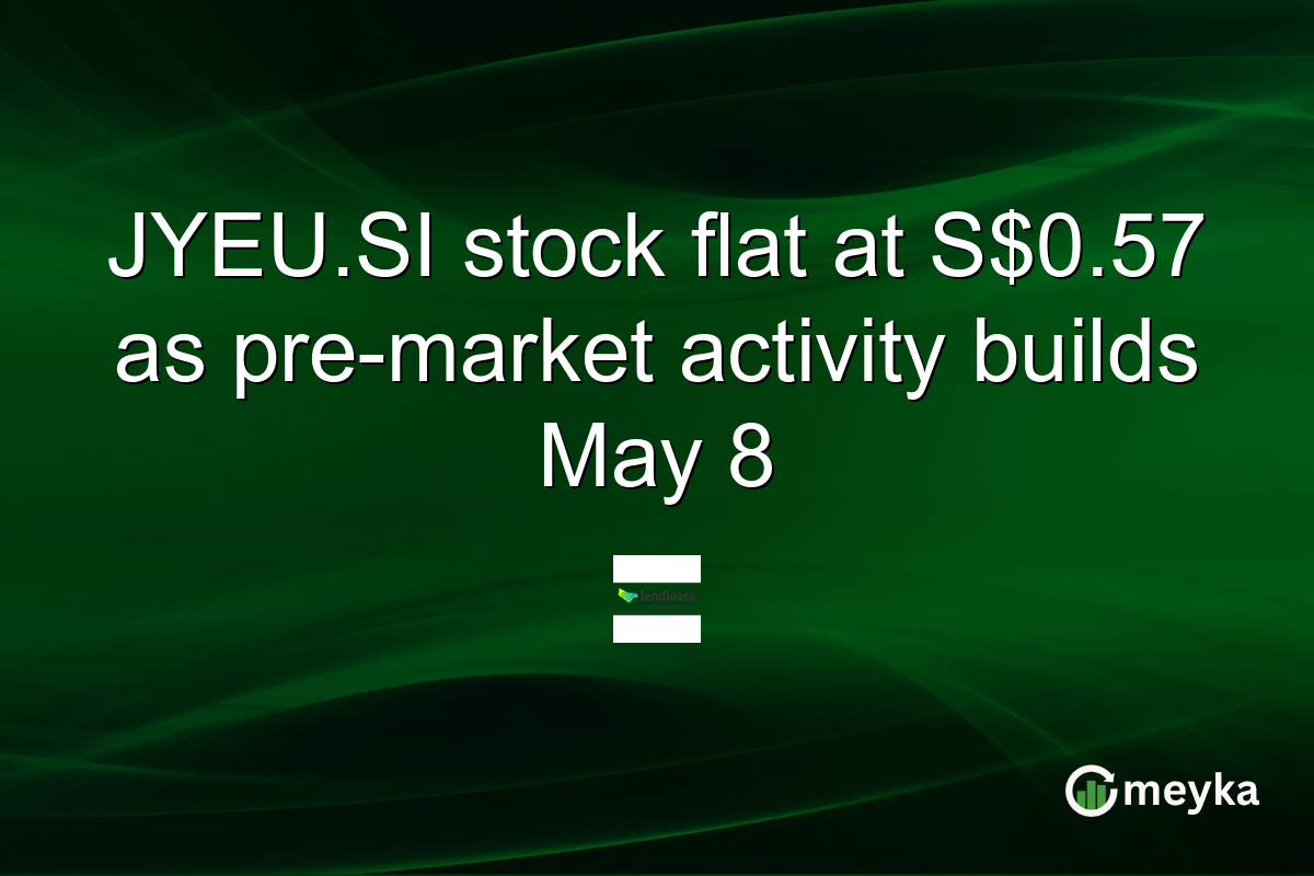 JYEU.SI stock flat at S$0.57 as pre-market activity builds May 8
