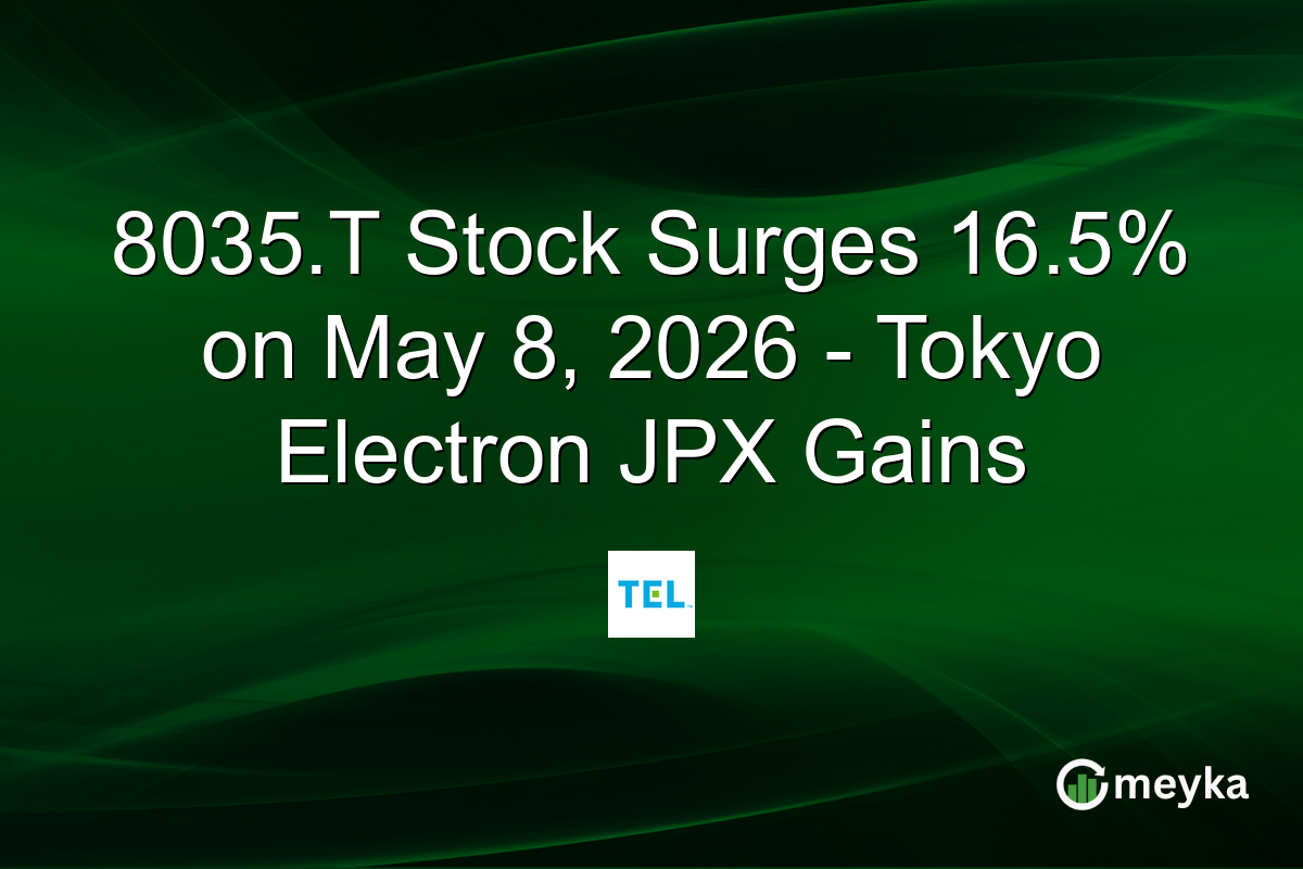 8035.T Stock Surges 16.5% on May 8, 2026 – Tokyo Electron JPX Gains