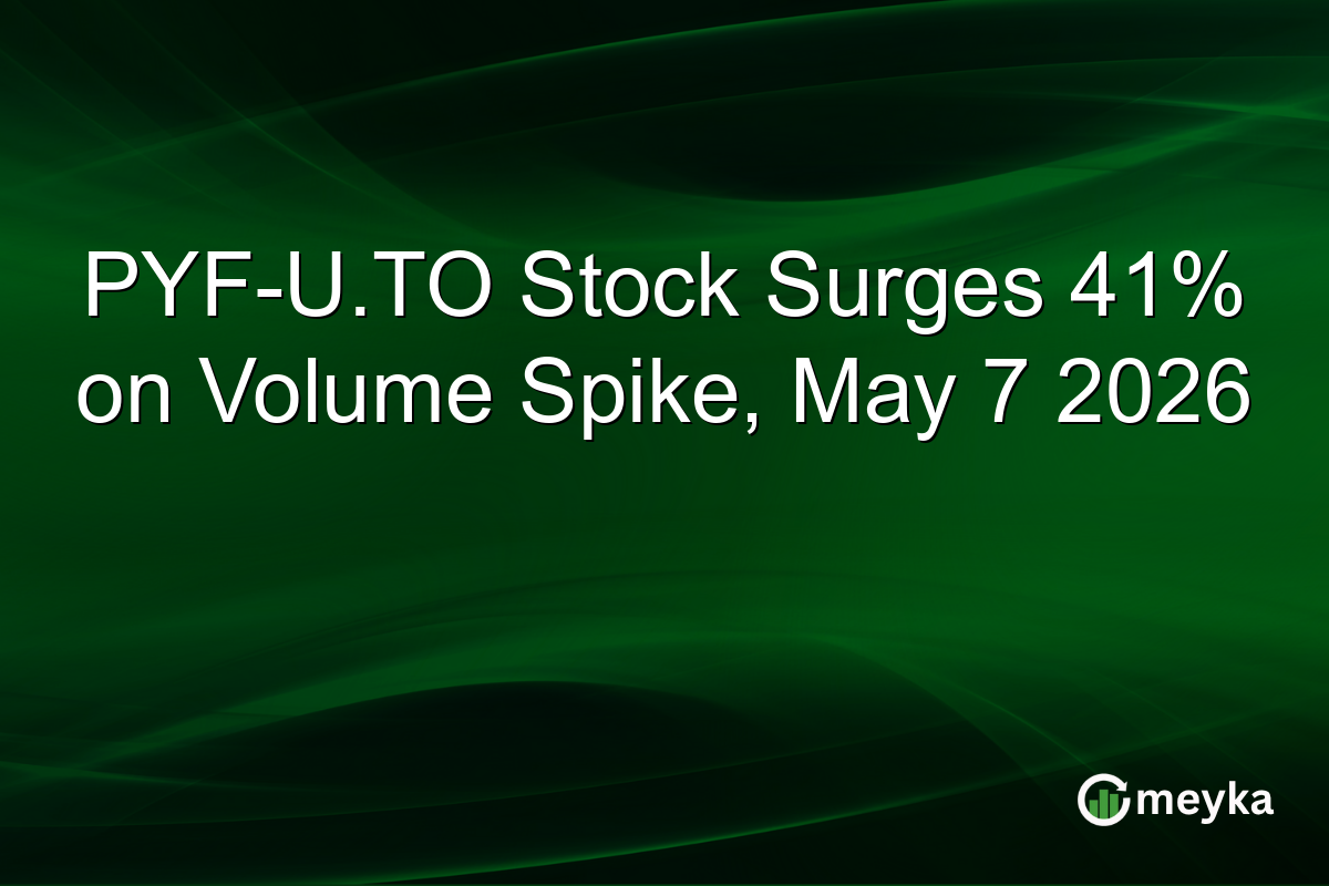 PYF-U.TO Stock Surges 41% on Volume Spike, May 7 2026