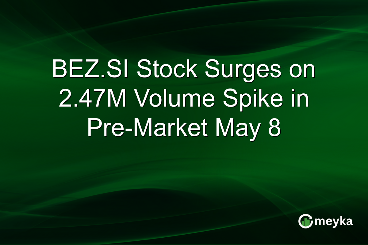 BEZ.SI Stock Surges on 2.47M Volume Spike in Pre-Market May 8