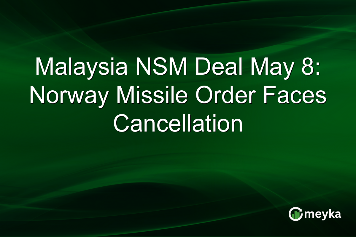 Malaysia NSM Deal May 8: Norway Missile Order Faces Cancellation