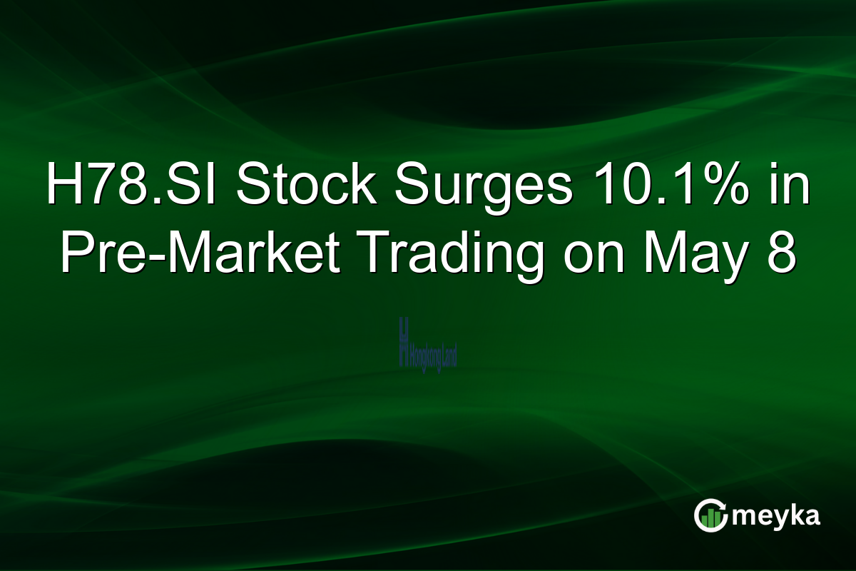 H78.SI Stock Surges 10.1% in Pre-Market Trading on May 8