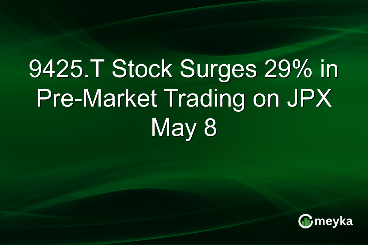 9425.T Stock Surges 29% in Pre-Market Trading on JPX May 8