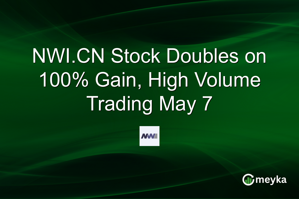 NWI.CN Stock Doubles on 100% Gain, High Volume Trading May 7