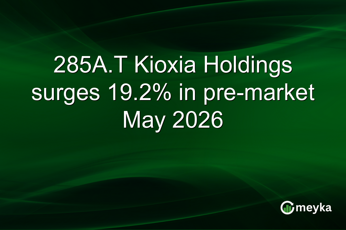 285A.T Kioxia Holdings surges 19.2% in pre-market May 2026