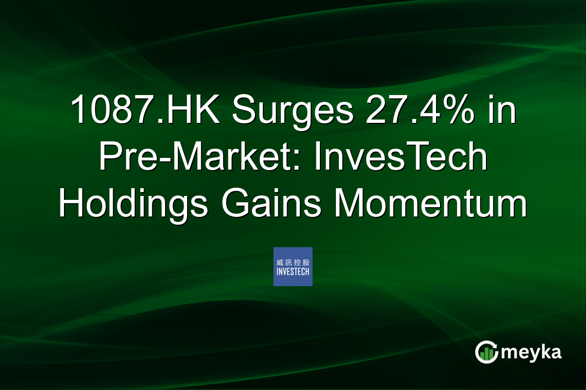 1087.HK Surges 27.4% in Pre-Market: InvesTech Holdings Gains Momentum