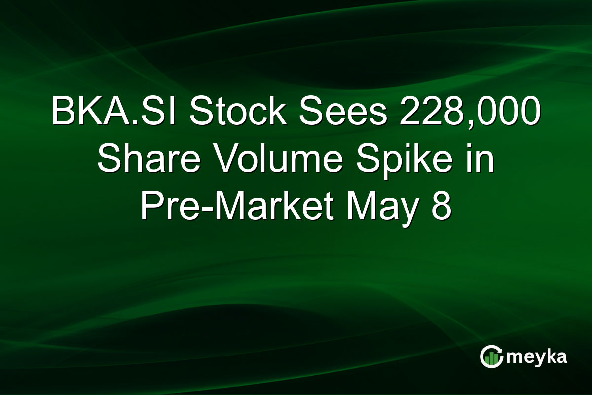 BKA.SI Stock Sees 228,000 Share Volume Spike in Pre-Market May 8