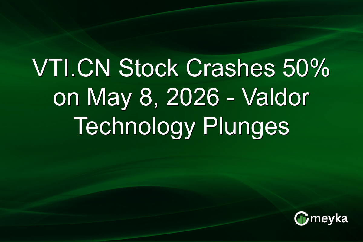 VTI.CN Stock Crashes 50% on May 8, 2026 – Valdor Technology Plunges