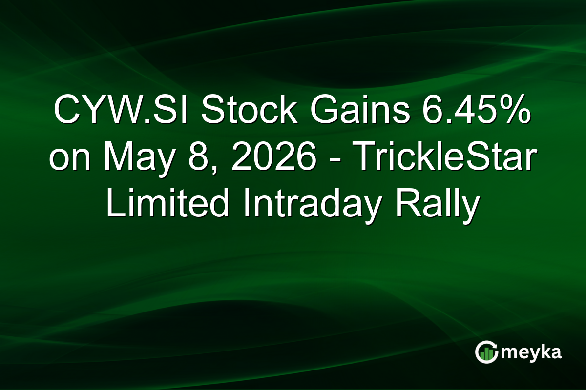 CYW.SI Stock Gains 6.45% on May 8, 2026 – TrickleStar Limited Intraday Rally