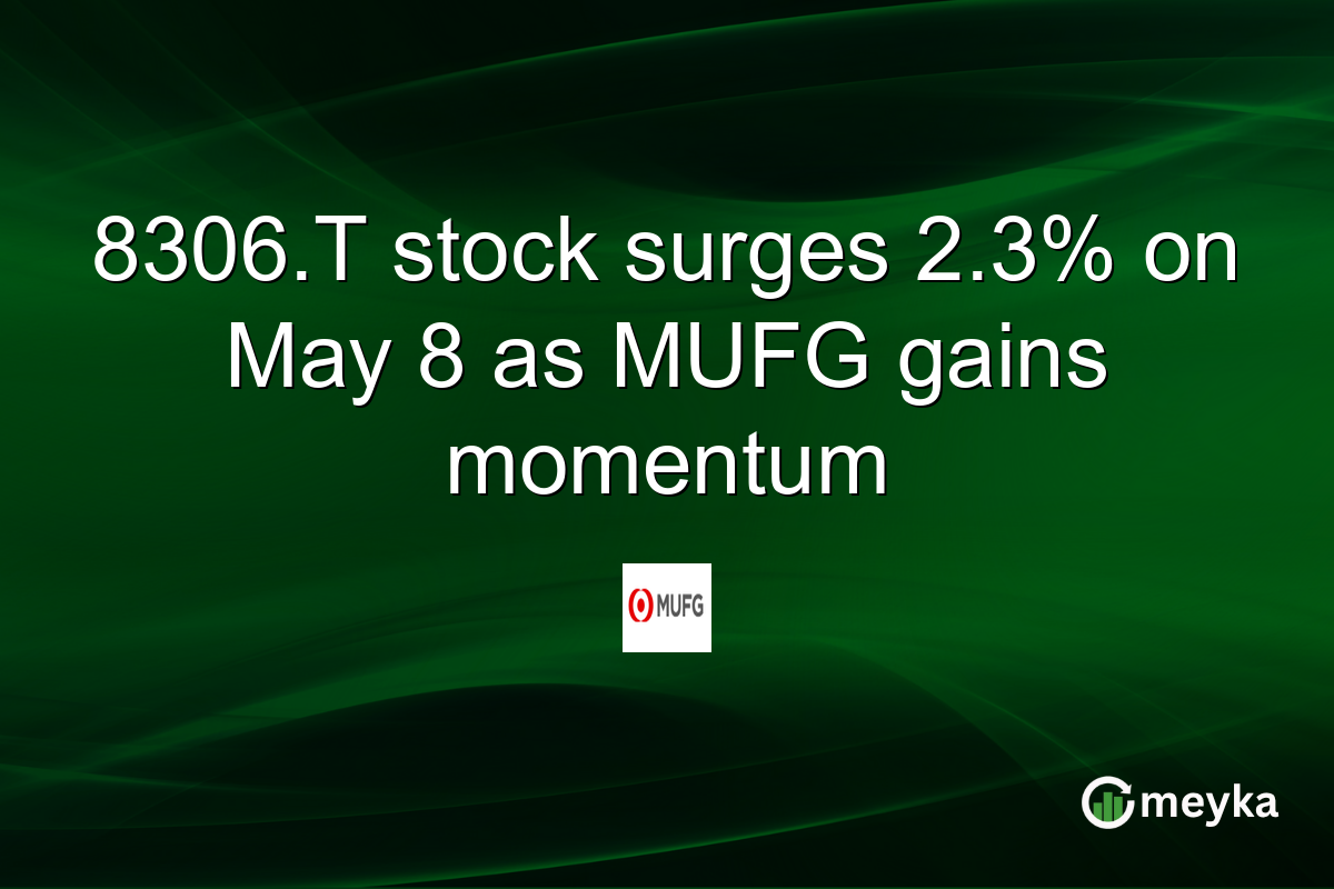 8306.T stock surges 2.3% on May 8 as MUFG gains momentum
