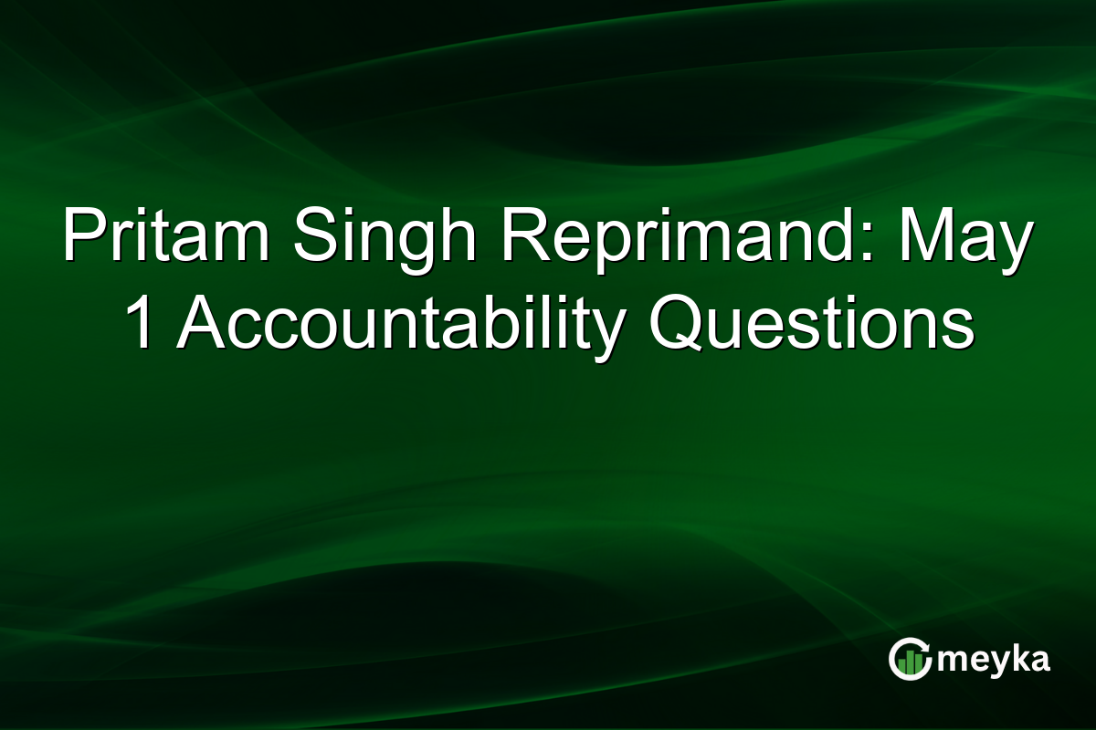 Pritam Singh Reprimand: May 1 Accountability Questions