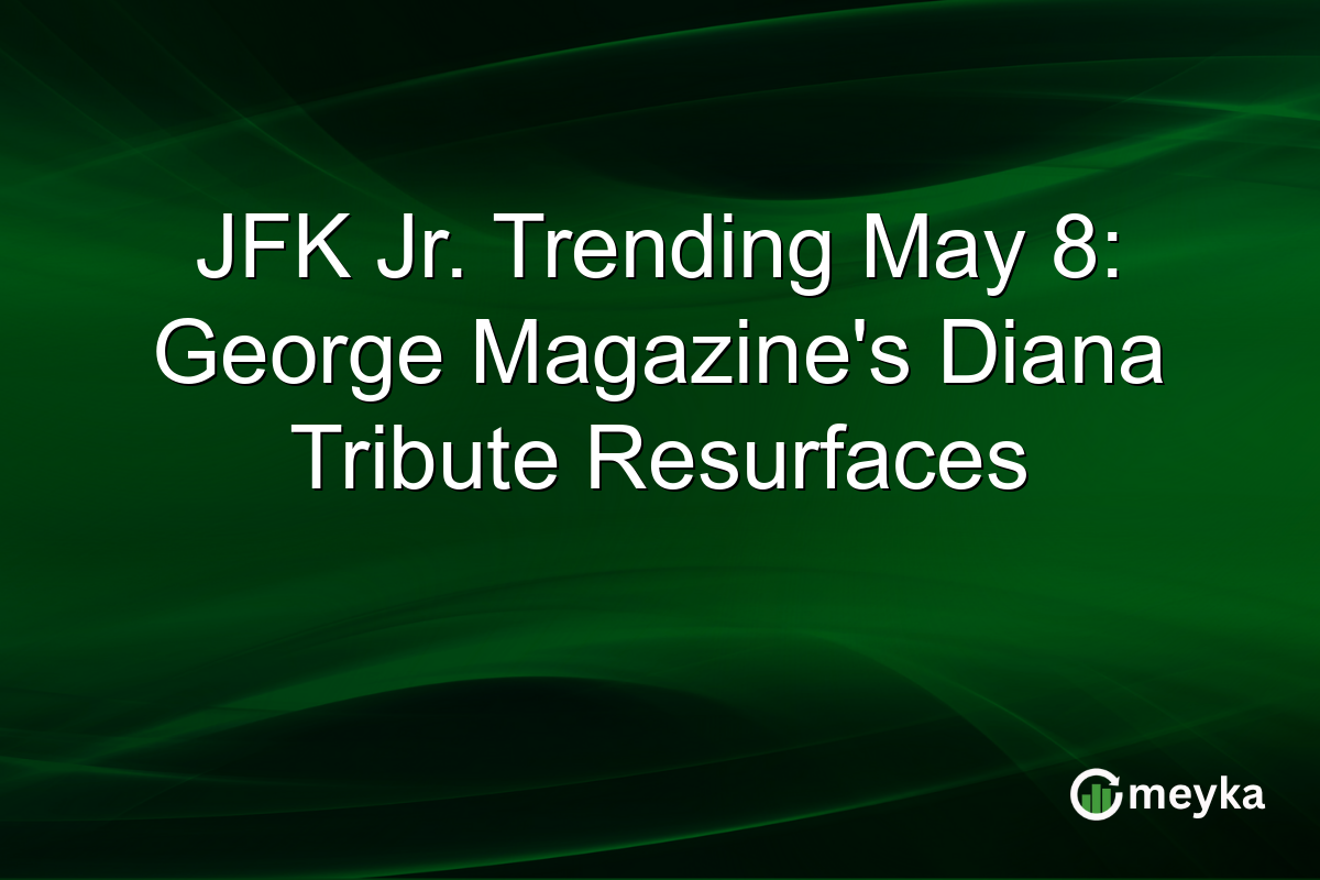 JFK Jr. Trending May 8: George Magazine’s Diana Tribute Resurfaces