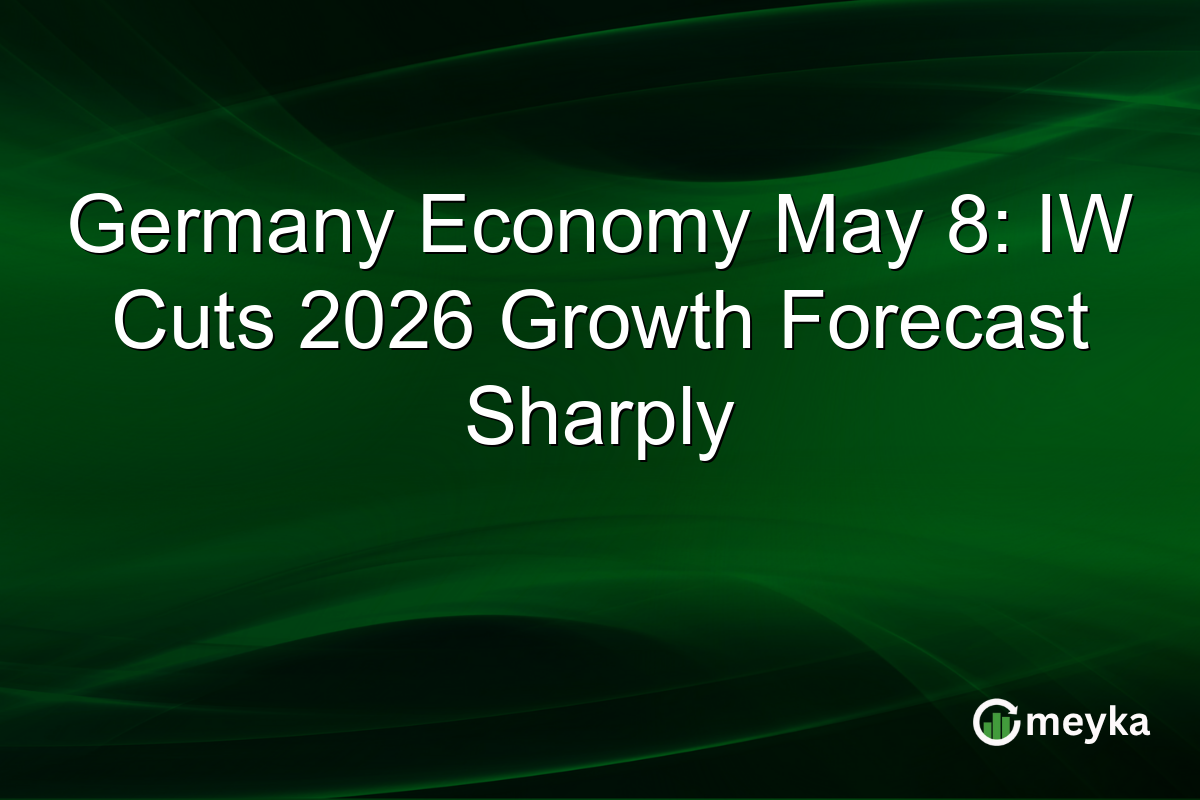 Germany Economy May 8: IW Cuts 2026 Growth Forecast Sharply