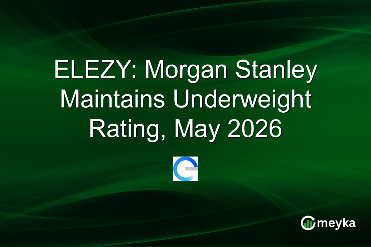 ELEZY: Morgan Stanley Maintains Underweight Rating, May 2026