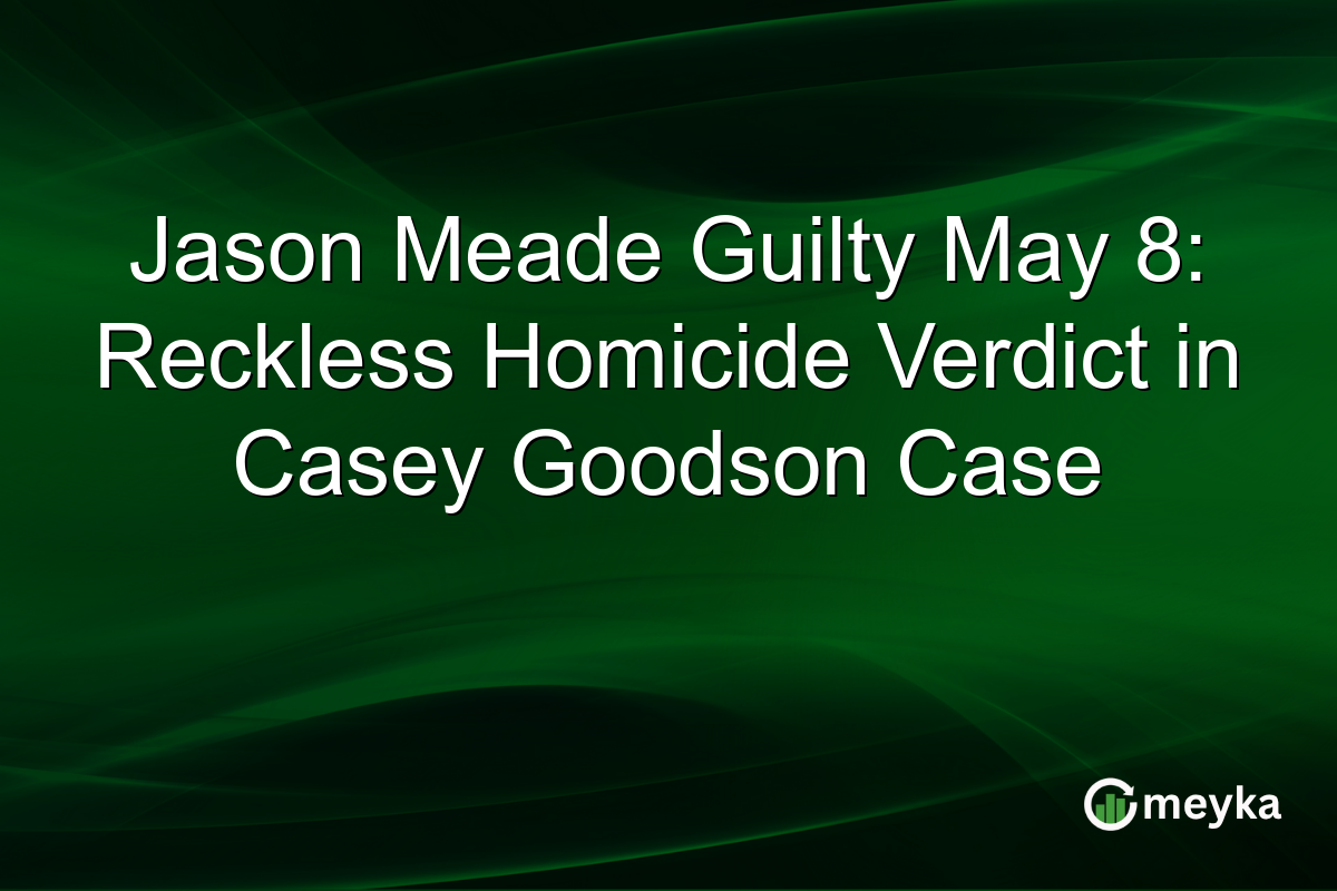 Jason Meade Guilty May 8: Reckless Homicide Verdict in Casey Goodson Case