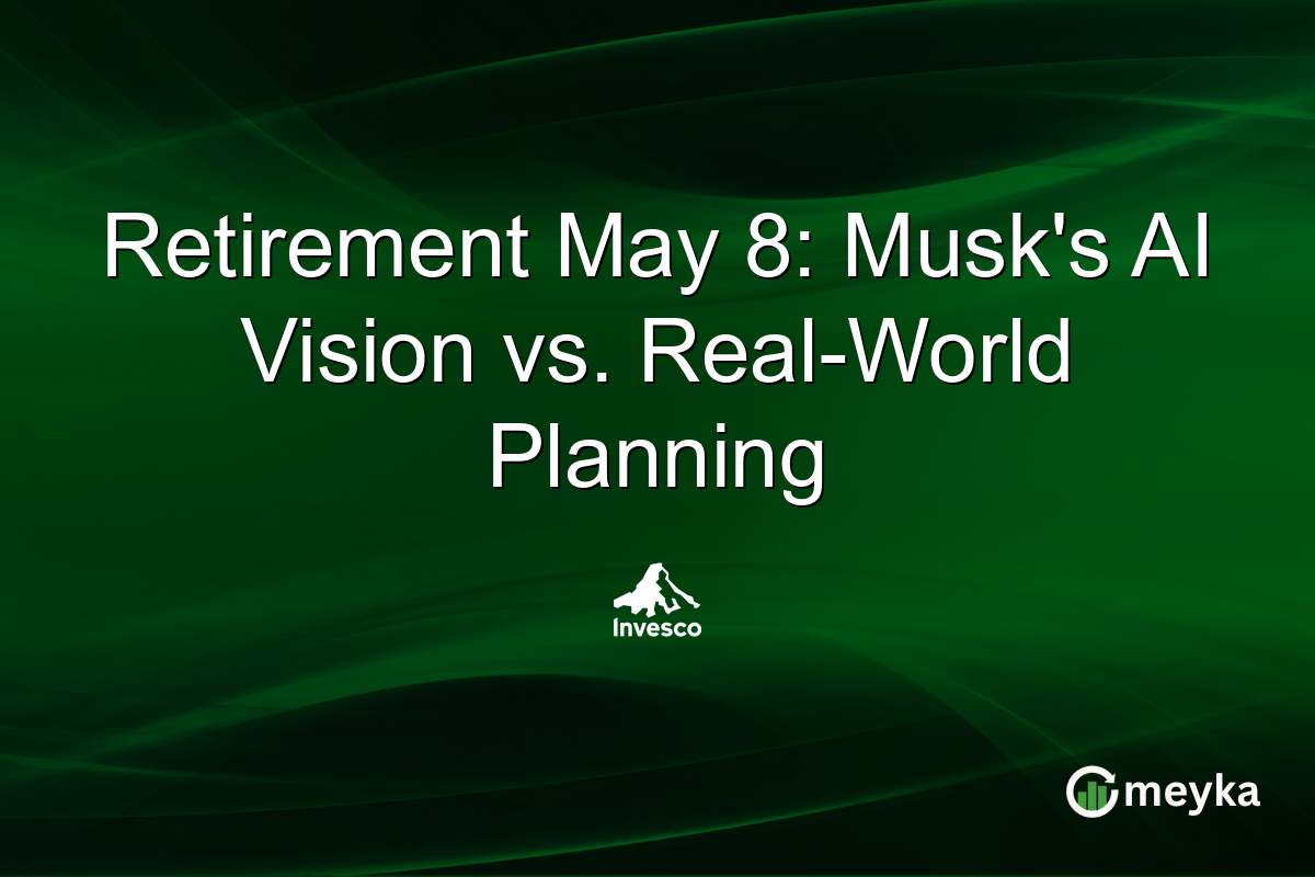 Retirement May 8: Musk’s AI Vision vs. Real-World Planning