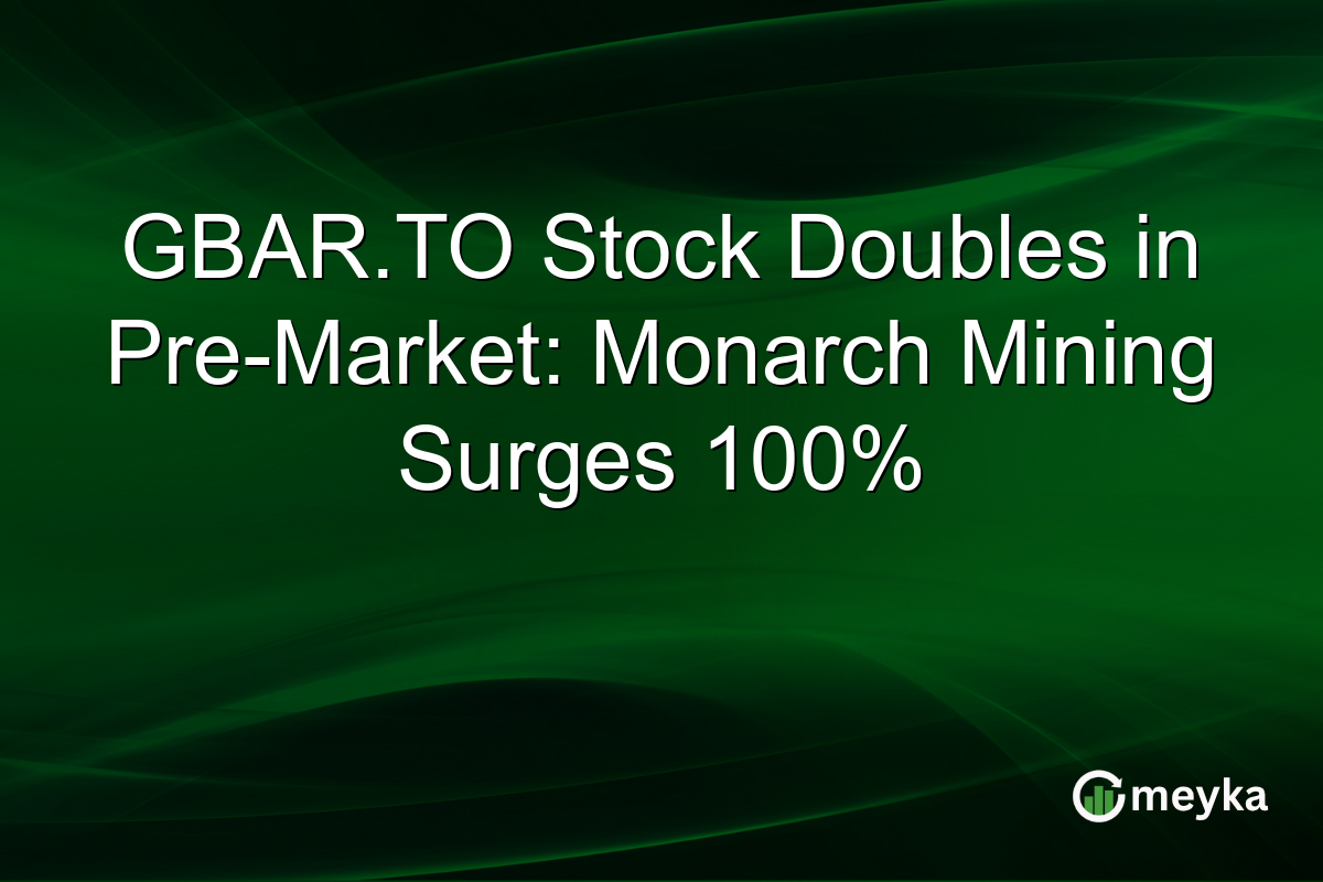 GBAR.TO Stock Doubles in Pre-Market: Monarch Mining Surges 100%
