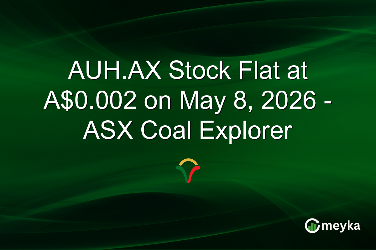 AUH.AX Stock Flat at A$0.002 on May 8, 2026 – ASX Coal Explorer