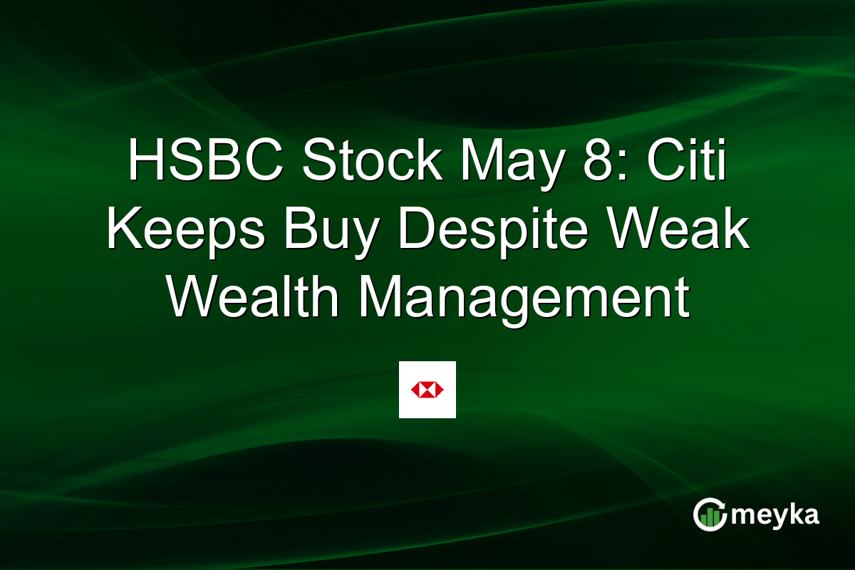 HSBC Stock May 8: Citi Keeps Buy Despite Weak Wealth Management