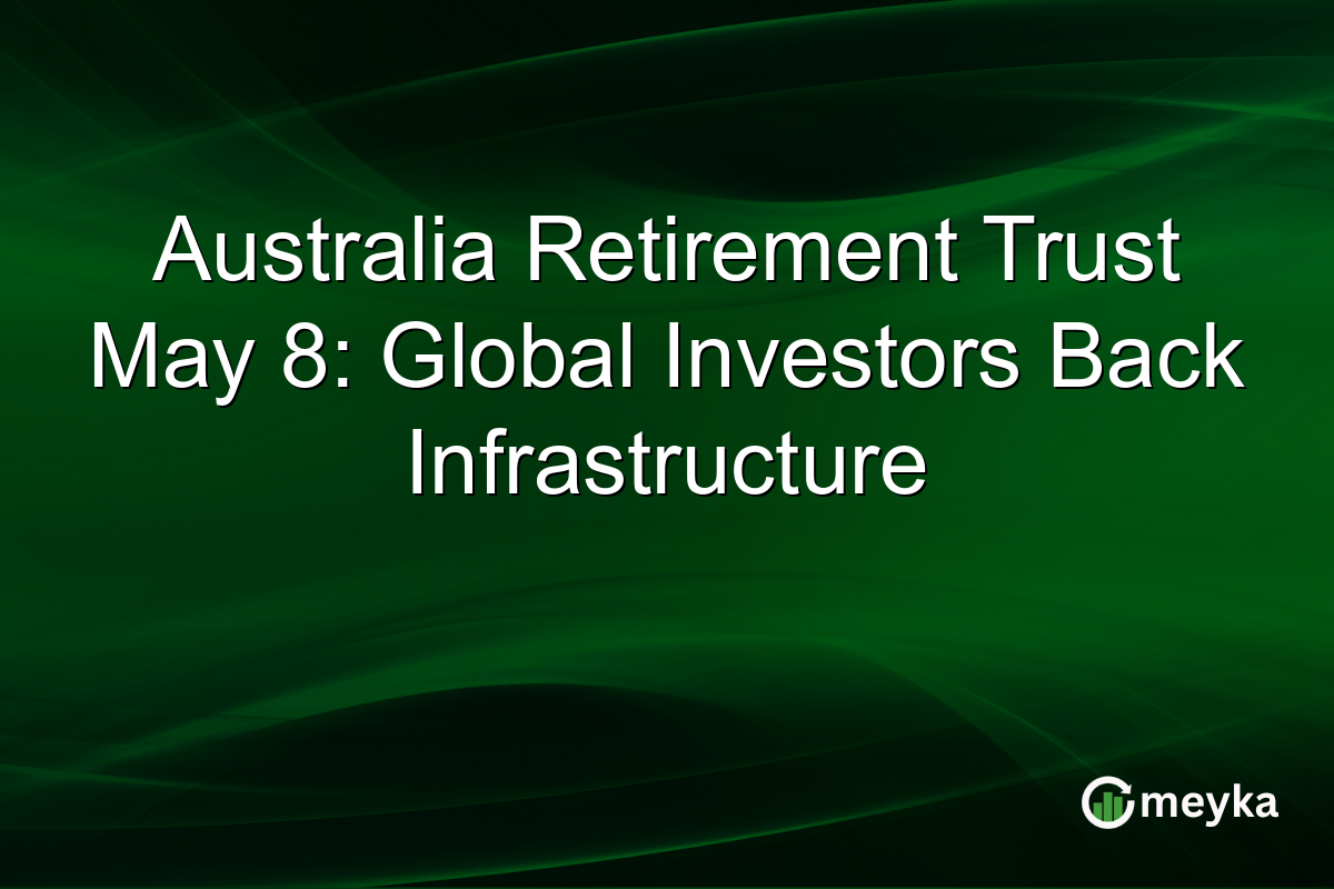 Australia Retirement Trust May 8: Global Investors Back Infrastructure