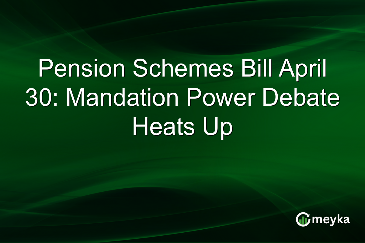 Pension Schemes Bill April 30: Mandation Power Debate Heats Up