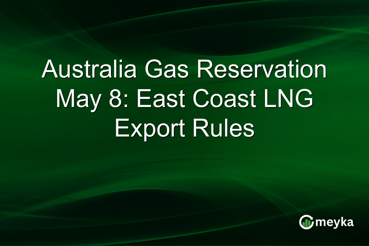 Australia Gas Reservation May 8: East Coast LNG Export Rules