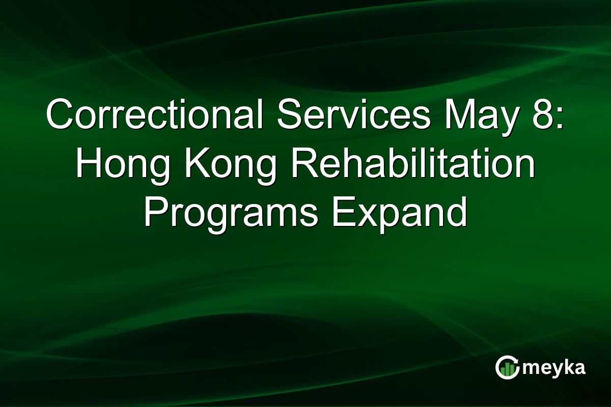 Correctional Services May 8: Hong Kong Rehabilitation Programs Expand